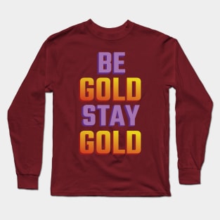 Be Gold Stay Gold Long Sleeve T-Shirt